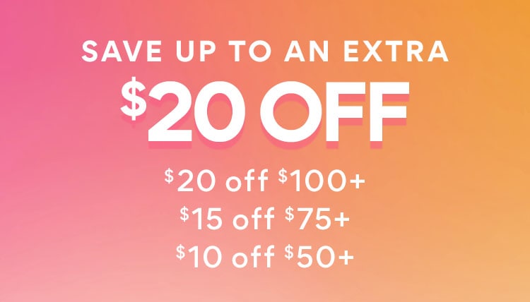 save up to an extra $20 off. $20 off $100+. $15 off $75+. $10 off $50+. pink and orange gradient background
